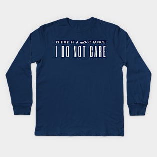 There's A 99% Chance I Don't Care Kids Long Sleeve T-Shirt